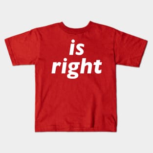 Is Right Kids T-Shirt